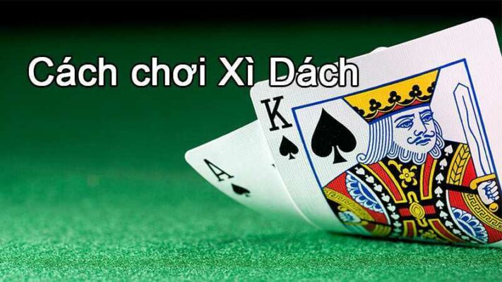 Bí quyết về cách chơi bài xì dách nắm chắc phần thắng